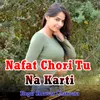 About Nafat Chori Tu Na Karti Song